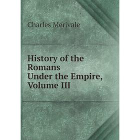 

Книга History of the Romans Under the Empire, Volume III