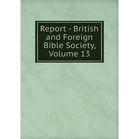 

Книга Report - British and Foreign Bible Society, Volume 13