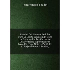 

Книга Histoire Des Guerres Excitées Dans Le Comté Venaissin Et Dans Les Environs Par Les Calvinistes Du Xvie Siècle Signed