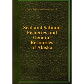 

Книга Seal and Salmon Fisheries and General Resources of Alaska