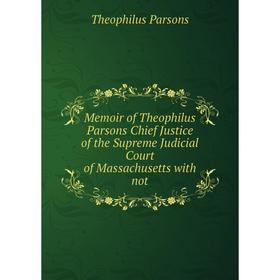 

Книга Memoir of the ophilus Parsons Chief Justice of the Supreme Judicial Court of Massachusetts with not
