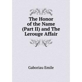 

Книга The Honor of the Name (Part II) and The Lerouge Affair
