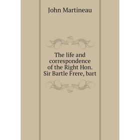 

Книга The life and correspondence of the Right Hon. Sir Bartle Frere, bart