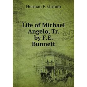 

Книга Life of Michael Angelo, Tr by FE Bunnett