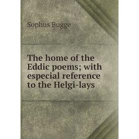 

Книга The home of the Eddic poems; with especial reference to the Helgi-lays