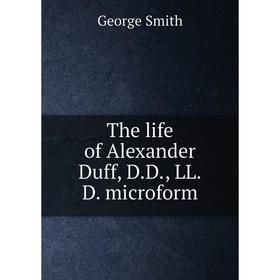 

Книга The life of Alexander Duff, D.D., LL.D. microform