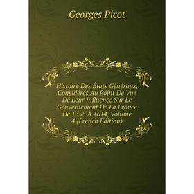 

Книга Histoire Des États Généraux, Considérés Au Point De Vue De Leur Influence Sur Le Gouvernement De La France De 1355 À 1614, Volume 4 (French Edit