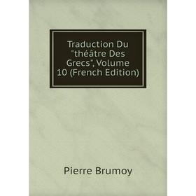 

Книга Traduction Du théâtre Des Grecs, Volume 10 (French Edition)