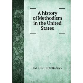 

Книга A history of Methodism in the United States