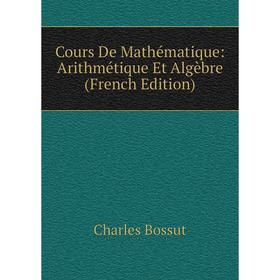 

Книга Cours De Mathématique: Arithmétique Et Algèbre (French Edition)