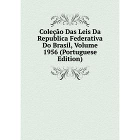

Книга Coleção Das Leis Da Republica Federativa Do Brasil, Volume 1956 (Portuguese Edition)