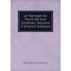 

Книга Le Mariage Au Point De Vue Chrétien, Volume 3