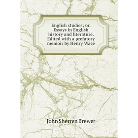 

Книга English studies; or, Essays in English history and literature. Edited with a prefatory memoir by Henry Wace