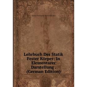 

Книга Lehrbuch Der Statik Fester Körper: In Elementarer Darstellung