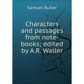 

Книга Characters and passages from note-books; edited by A.R. Waller