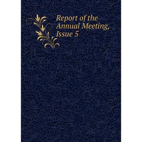 

Книга Report of the Annual Meeting, Issue 5