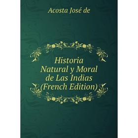 

Книга Historia Natural y Moral de Las Indias (French Edition)