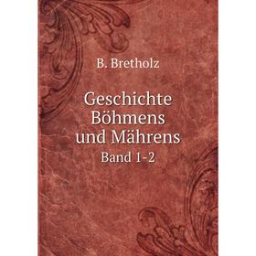 

Книга Geschichte Böhmens und Mährens Band 1-2