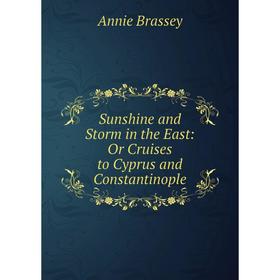 

Книга Sunshine and Storm in the East: Or Cruises to Cyprus and Constantinople