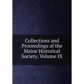 

Книга Collections and Proceedings of the Maine Historical Society, Volume IX