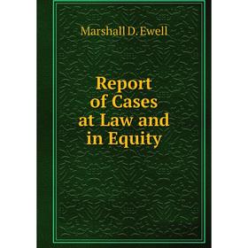 

Книга Report of Cases at Law and in Equity