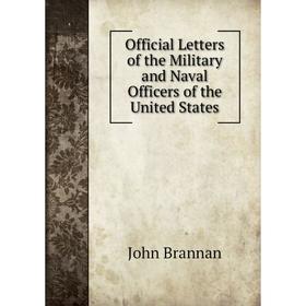 

Книга Official Letters of the Military and Naval Officers of the United States
