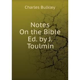 

Книга Notes On the Bible Ed by J Toulmin