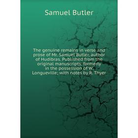 

Книга The genuine remains in verse and prose of Mr. Samuel Butler, author of Hudibras. Published from the original manuscripts, formerly in the posses