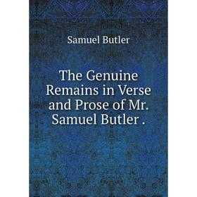 

Книга The Genuine Remains in Verse and Prose of Mr. Samuel Butler.