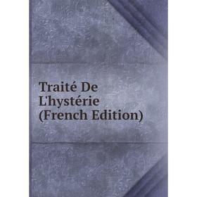 

Книга Traité De L'hystérie (French Edition)
