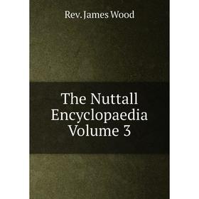 

Книга The Nuttall Encyclopaedia Volume 3