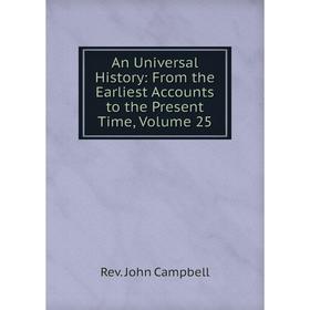 

Книга An Universal History: From the Earliest Accounts to the Present Time, Volume 25