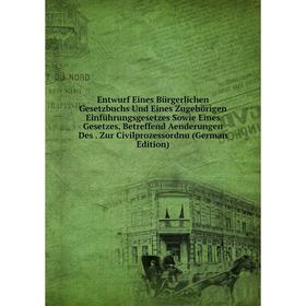 

Книга Entwurf Eines BUrgerlichen Gesetzbuchs Und Eines Zugehörigen EinfUhrungsgesetzes Sowie Eines Gesetzes, Betreffend Aenderungen Des