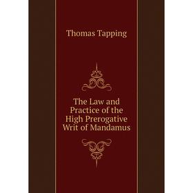 

Книга The Law and Practice of the High Prerogative Writ of Mandamus
