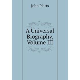 

Книга A Universal Biography, Volume III