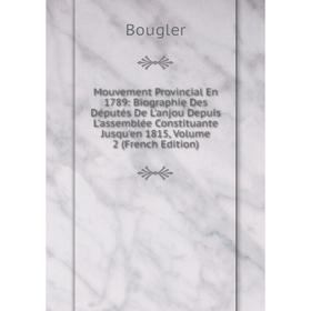 

Книга Mouvement Provincial En 1789: Biographie Des Députés De L'anjou Depuis L'assemblée Constituante Jusqu'en 1815, Volume 2