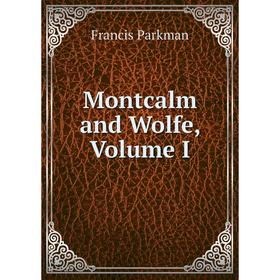 

Книга Montcalm and Wolfe, Volume I