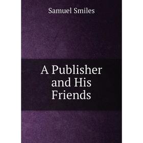 

Книга A Publisher and His Friends