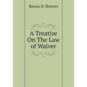 

Книга A Treatise On The Law of Waiver