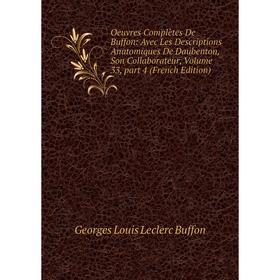 

Книга Oeuvres complètes de Buffon: Avec Les Descriptions Anatomiques De Daubenton, Son Collaborateur, Volume 33, part 4