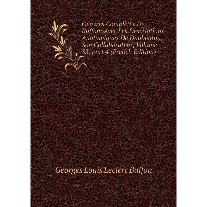 фото Книга oeuvres complètes de buffon: avec les descriptions anatomiques de daubenton, son collaborateur, volume 33, part 4 nobel press