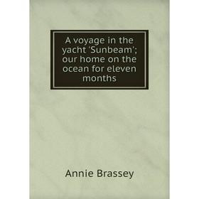 

Книга A voyage in the yacht 'Sunbeam'; our home on the ocean for eleven months