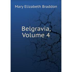 

Книга Belgravia, Volume 4