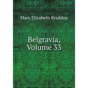 

Книга Belgravia, Volume 33