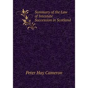

Книга Summary of the Law of Intestate Succession in Scotland