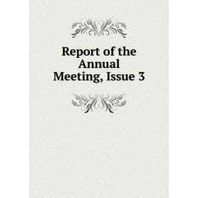 

Книга Report of the Annual Meeting, Issue 3