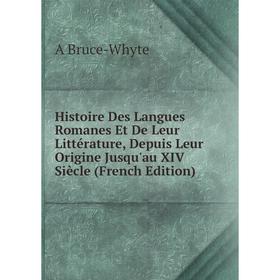 

Книга Histoire Des Langues Romanes Et De Leur Littérature, Depuis Leur Origine Jusqu'au XIV Siècle (French Edition)