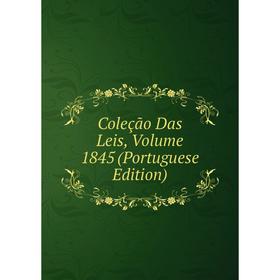 

Книга Coleção Das Leis, Volume 1845 (Portuguese Edition)