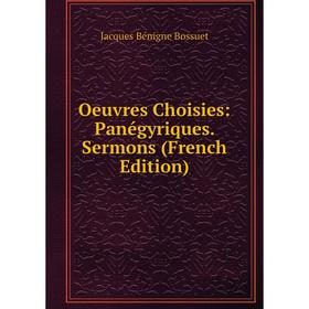 

Книга Oeuvres choisies: Panégyriques Sermons