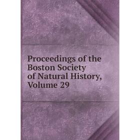 

Книга Proceedings of the Boston Society of Natural History, Volume 29